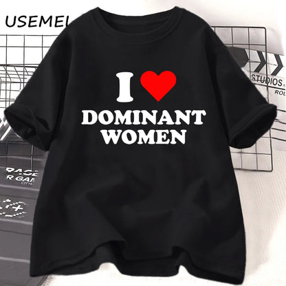 I Love Dominant Women t Shirt Funny Sayings Sassy t-Shirt Humor summer short sleeve t Shirt woman fashion Cotton Graphic Tee