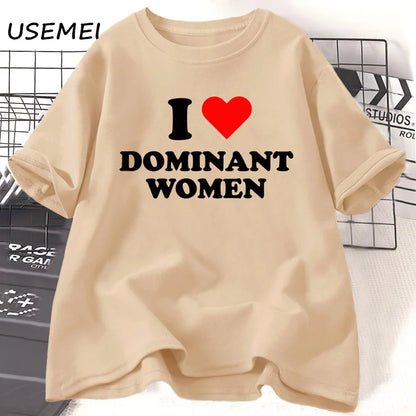 I Love Dominant Women t Shirt Funny Sayings Sassy t-Shirt Humor summer short sleeve t Shirt woman fashion Cotton Graphic Tee